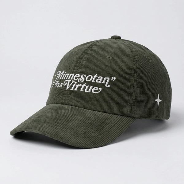 Olive Green corduroy hat that says "Minnesotan is a Virtue" on front in swashed, bookman-style font, embroidered in white thread, with white embroidered 4 point north star on left panel
